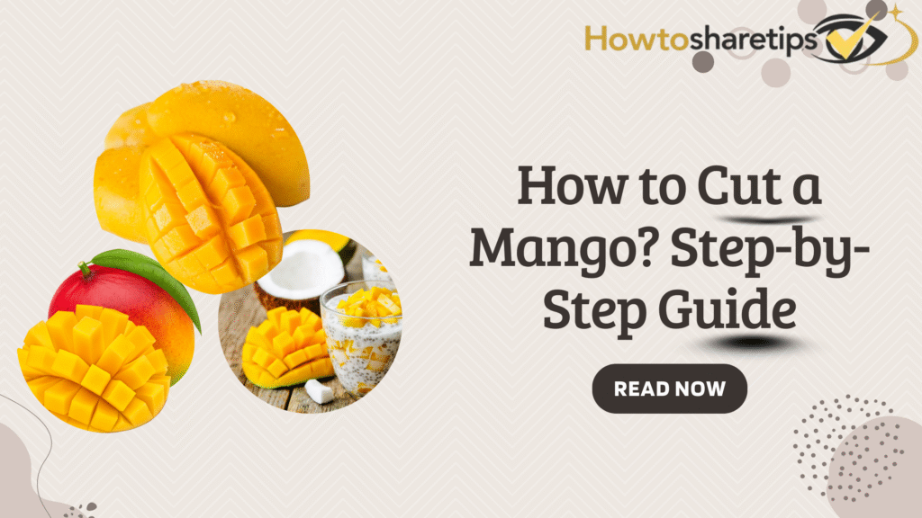 How to Cut a Mango? Step-by-Step Guide