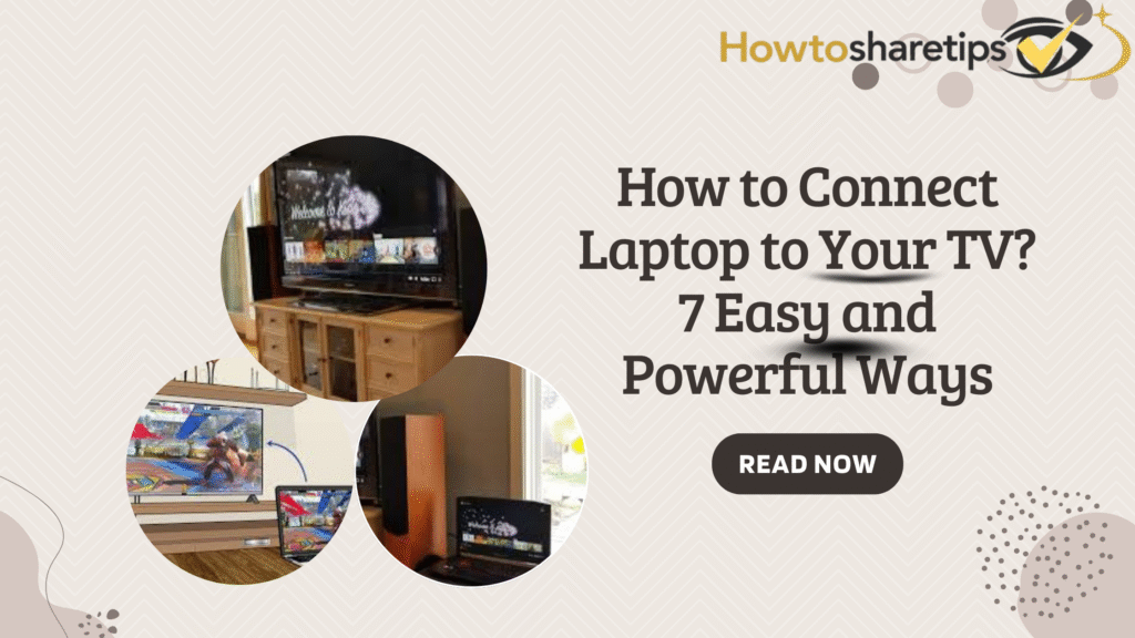 How to Connect Laptop to Your TV? 7 Easy and Powerful Ways