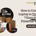 How to Connect Laptop to Your TV? 7 Easy and Powerful Ways