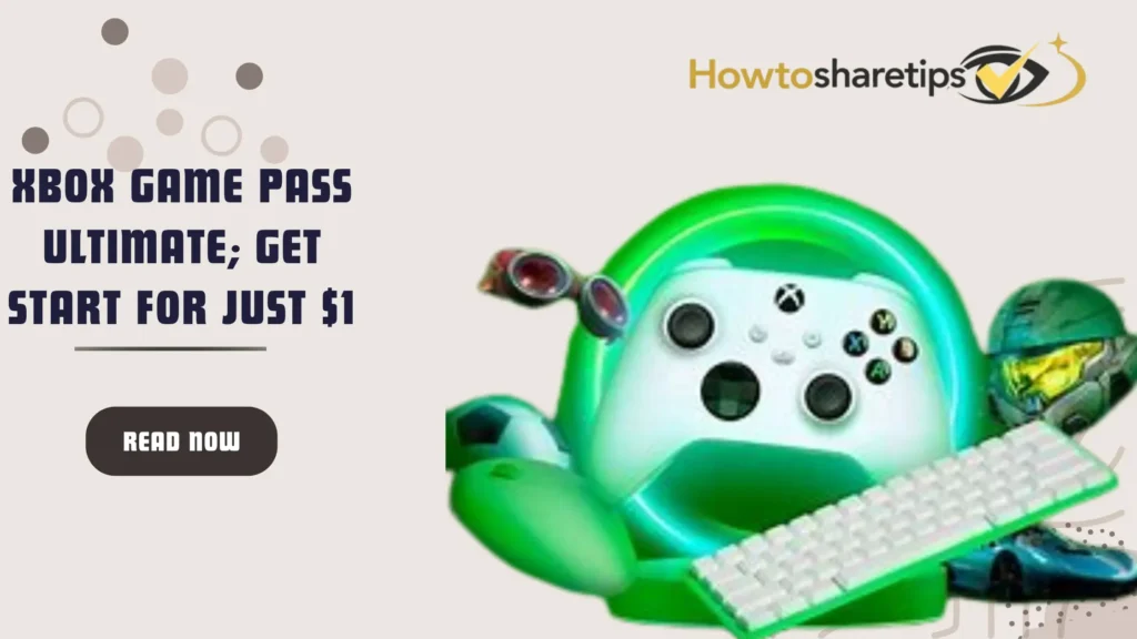 Xbox Game Pass Ultimate; Get start for just $1