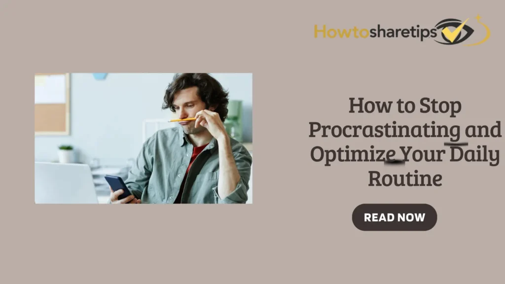 Procrastinating and Optimize Your Daily Routine